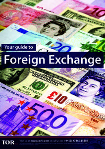 Your guide to  Foreign Exchange Visit us at: www.torfx.com or call us on: +[removed][removed]Tor Currency Exchange Ltd is authorised and regulated by the FSA under the Payment Service Regulations[removed]registration 5173