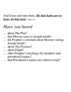 And Jesus said unto them, He that hath ears to hear, let him hear. (Mark 4:9) Have you heard ... about The Plan? ... that Moroni came to Joseph Smith?
