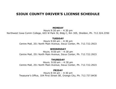 SIOUX COUNTY DRIVER’S LICENSE SCHEDULE  MONDAY Hours 9:30 am – 4:30 pm Northwest Iowa Comm College, 603 W Park St, Bldg C, Rm 305, Sheldon, PhTUESDAY