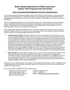 North Dakota Department of Public Instruction Federal Title Programs Fast Fact Series Issue: Incorporating New Buildings into the Title I Targeting Process The Title I law requires local education agencies with total enr