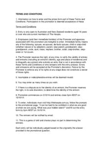 TERMS AND CONDITIONS 1. Information on how to enter and the prizes form part of these Terms and Conditions. Participation in this promotion is deemed acceptance of these Terms and Conditions 2. Entry is only open to Aust