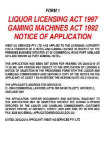 FORM 1  LIQUOR LICENSING ACT 1997 GAMING MACHINES ACT 1992 NOTICE OF APPLICATION WEST-AG SERVICES PTY LTD HAS APPLIED TO THE LICENSING AUTHORITY