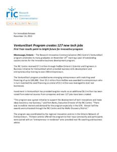 For Immediate Release November 14, 2013 VentureStart Program creates 127 new tech jobs First Year results point to bright future for innovative program