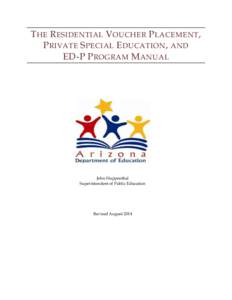 T HE R ESIDENTIAL V OUCHER P LACEMENT , P RIVATE S PECIAL E DUCATION , AND ED-P P ROGRAM M ANUAL John Huppenthal Superintendent of Public Education