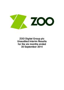 ZOO Digital Group plc Unaudited Interim Results for the six months ended 30 September 2014  ZOO Digital Group plc