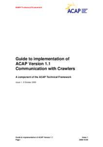 ACAP Technical Framework  Guide to implementation of ACAP Version 1.1 Communication with Crawlers A component of the ACAP Technical Framework