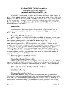 IDAHO STATE TAX COMMISSION COMMISSIONERS’ OPEN MEETING MINUTES OF MEETING MARCH 4, 2015 In attendance: Commissioners Richard W. Jackson, Tom Katsilometes, Ken A. Roberts, and Elliot S. Werk; Michael Chakarun, Valerie D