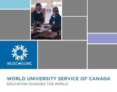 WORLD UNIVERSITY SERVICE OF CANADA Education changes the world WUSC – World University Service of Canada is a Canadian non-profit organization dedicated to providing education, employment and empowerment opportunities
