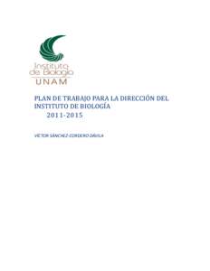 PLAN DE TRABAJO PARA LA DIRECCIÓN DEL  INSTITUTO DE BIOLOGÍA 2011‐2015 VÍCTOR SÁNCHEZ‐CORDERO DÁVILA    2