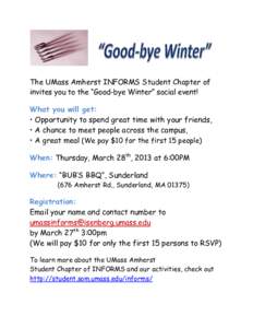The UMass Amherst INFORMS Student Chapter of invites you to the “Good-bye Winter” social event! What you will get: • Opportunity to spend great time with your friends, • A chance to meet people across the campus,