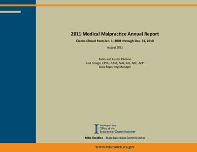 2011 Medical Malpractice Annual Report Claims Closed from Jan. 1, 2008 through Dec. 31, 2010 August 2011 Rates and Forms Division Lisa Smego, CPCU, ARM, AIAF, AIE, ARC, ACP Data Reporting Manager