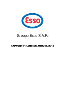 Groupe Esso S.A.F. RAPPORT FINANCIER ANNUEL 2015 SOMMAIRE A- RAPPORT DE GESTION 2015