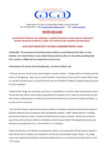 Regis House, First floor, 45 King William Street, London EC4R 9AN Tel: Email:  Web: www.aca.org.uk NEWS RELEASE Incoming ACA Chairman says challenge is to guide Government to take 