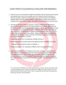 3 EASY STEPS TO SUCCESSFULLY EVALUATE FOR ROWHEELS 1. Perform Face-to-Face Examination: Medicare, Medicaid, and most private insurers require that patients have a face-to-face mobility exam by a Physician, Nurse Practiti