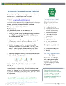 Apply Online for Pennsylvania Turnpike Jobs The Pennsylvania Turnpike is now making it more convenient to view jobs that are available and apply for jobs online. What do you need to apply?  Simply visit www.paturnpike.co