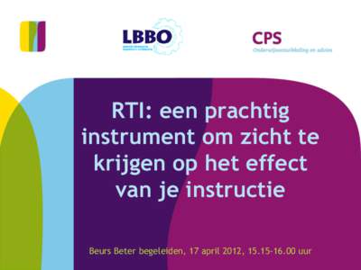 RTI: een prachtig instrument om zicht te krijgen op het effect van je instructie Beurs Beter begeleiden, 17 april 2012, uur