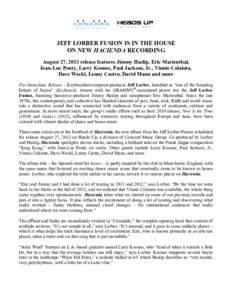JEFF LORBER FUSION IS IN THE HOUSE ON NEW HACIENDA RECORDING August 27, 2013 release features Jimmy Haslip, Eric Marienthal, Jean-Luc Ponty, Larry Koonse, Paul Jackson, Jr., Vinnie Colaiuta, Dave Weckl, Lenny Castro, Dav