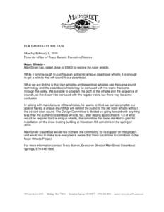 FOR IMMEDIATE RELEASE Monday February 8, 2010 From the office of Tracy Barnett, Executive Director Noon Whistle – MainStreet has raided close to $5000 to restore the noon whistle. While it is not enough to purchase an 