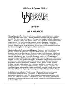 UD Facts & Figures[removed] AT A GLANCE History/Location: The University of Delaware, a state assisted institution, is a Land Grant, Sea Grant, Space Grant, Carnegie Research University (very high research