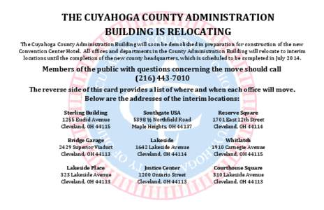 THE CUYAHOGA COUNTY ADMINISTRATION BUILDING IS RELOCATING The Cuyahoga County Administration Building will soon be demolished in preparation for construction of the new Convention Center Hotel. All offices and department