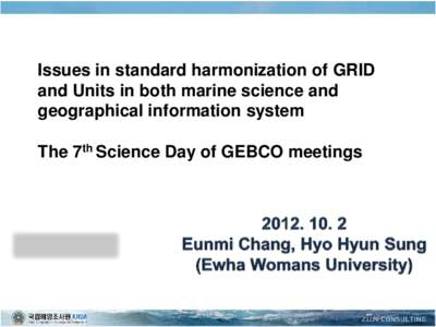 Issues in standard harmonization of GRID and Units in both marine science and geographical information system The 7th Science Day of GEBCO meetings  Ⅰ. Issues in the past