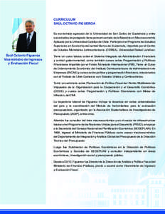 CURRICULUM SAÚL OCTAVIO FIGUEROA Es economista egresado de la Universidad de San Carlos de Guatemala y entre sus estudios de postgrado tiene pensum cerrado de la Maestría en Macroeconomía Aplicada por la Universidad C