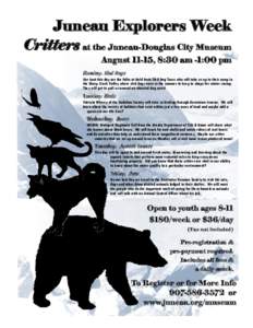 Juneau Explorers Week Critters at the Juneau Juneau--Douglas City Museum August[removed], 8:30 am -1:00 pm Monday: Sled Dogs