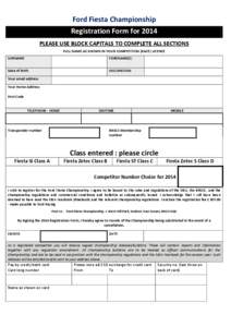 Ford Fiesta Championship Registration Form for 2014 PLEASE USE BLOCK CAPITALS TO COMPLETE ALL SECTIONS FULL NAME AS SHOWN IN YOUR COMPETITION (RACE) LICENCE SURNAME