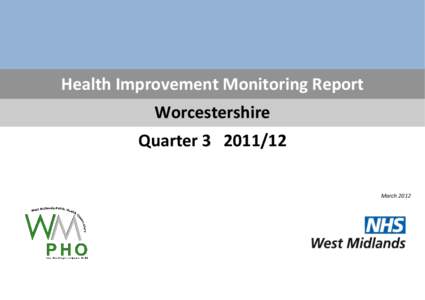 Health Improvement Monitoring Report Worcestershire Quarter[removed]March 2012  2