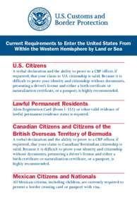 Current Requirements to Enter the United States From Within the Western Hemisphere by Land or Sea U.S. Citizens A verbal declaration and the ability to prove to a CBP officer, if requested, that your claim to U.S. citize