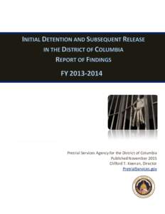 Pretrial Services Agency for the District of Columbia Published November 2015 Clifford T. Keenan, Director PretrialServices.gov  INITIAL DETENTION AND SUBSEQUENT RELEASE