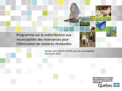 Programme sur la redistribution aux municipalités des redevances pour l’élimination de matières résiduelles Rendez-vous RECYC-QUÉBEC pour les municipalités Mai et juin 2014