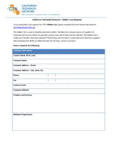 California Telehealth Network – Bidder’s List Request If you would like to be register for CTN’s Bidders List, please complete the form below and email to: [removed]. The bidders list is used to iden