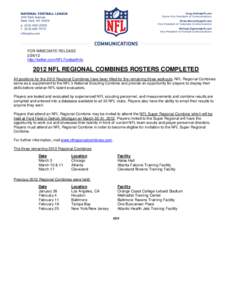 FOR IMMEDIATE RELEASE[removed]http://twitter.com/NFLFootballInfo 2012 NFL REGIONAL COMBINES ROSTERS COMPLETED All positions for the 2012 Regional Combines have been filled for the remaining three workouts. NFL Regional C