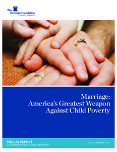 Marriage: America’s Greatest Weapon Against Child Poverty SPECIAL REPORT