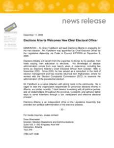 news release December 11, 2009 Elections Alberta Welcomes New Chief Electoral Officer EDMONTON – O. Brian Fjeldheim will lead Elections Alberta in preparing for the next election. Mr. Fjeldheim was appointed as Chief E