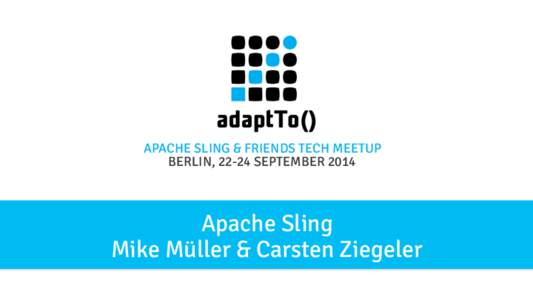 APACHE SLING & FRIENDS TECH MEETUP BERLIN, 22-24 SEPTEMBER 2014 Apache Sling Mike Müller & Carsten Ziegeler