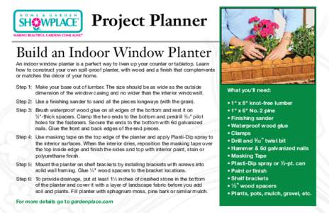 Project Planner Build an Indoor Window Planter An indoor window planter is a perfect way to liven up your counter or tabletop. Learn how to construct your own spill-proof planter, with wood and a finish that complements 