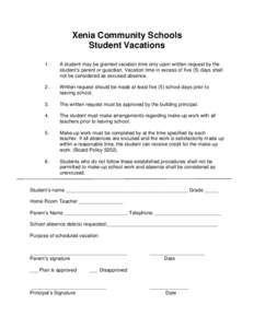 Xenia Community Schools Student Vacations 1. A student may be granted vacation time only upon written request by the student’s parent or guardian. Vacation time in excess of five (5) days shall