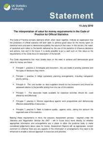 15 July 2010 The interpretation of value for money requirements in the Code of Practice for Official Statistics The Code of Practice contains elements which, when taken together, indicate an expectation that the producer