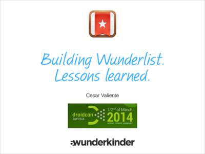 Building Wunderlist. Lessons learned. ! Cesar Valiente  6Wunderkinder and