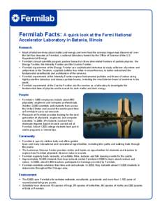 Fermilab Facts: A quick look at the Fermi National Accelerator Laboratory in Batavia, Illinois Research •