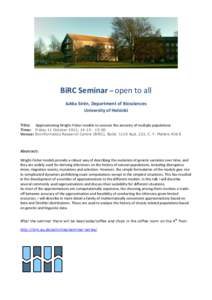 BiRC Seminar – open to all Jukka Sirén, Department of Biosciences University of Helsinki Title: Approximating Wright-Fisher models to uncover the ancestry of multiple populations Time: Friday 11 October 2013, 14:15 - 