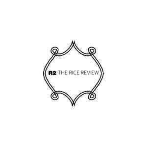 R2 THE RICE REVIEW  R2: The Rice Review is a free student literary journal at Rice University. Copyright © 2012 by R2: The Rice Review No portion of R2: The Rice Review may be reproduced without permission. All rights 