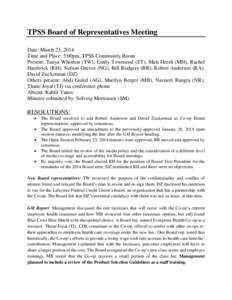 TPSS Board of Representatives Meeting Date: March 23, 2014 Time and Place: 5:00pm, TPSS Community Room Present: Tanya Whorton (TW), Emily Townsend (ET), Matt Hersh (MH), Rachel Hardwick (RH), Nelson Graves (NG), Bill Rod