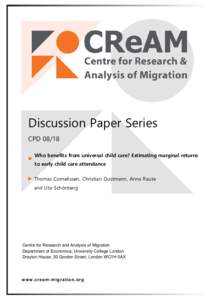 Discussion Paper Series CPDWho benefits from universal child care? Estimating marginal returns to early child care attendance Thomas Cornelissen, Christian Dustmann, Anna Raute and Uta Schönberg