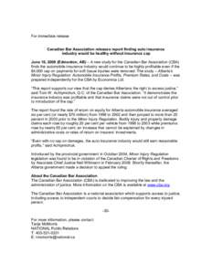 For immediate release Canadian Bar Association releases report finding auto insurance industry would be healthy without insurance cap June 16, 2008 (Edmonton, AB) – A new study for the Canadian Bar Association (CBA) fi