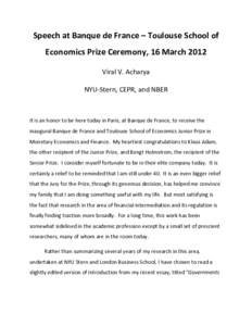 Speech at Banque de France – Toulouse School of Economics Prize Ceremony, 16 March 2012 Viral V. Acharya NYU-Stern, CEPR, and NBER  It is an honor to be here today in Paris, at Banque de France, to receive the