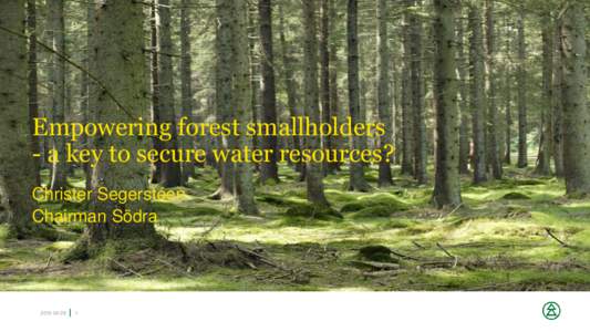 Empowering forest smallholders - a key to secure water resources? Christer Segerstéen Chairman Södra