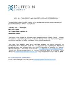 JOIN US - PUBLIC MEETING – DUFFERIN COUNTY FOREST PLAN You are invited to attend a public meeting on the developing a new twenty-year management plan for the 2,600 acre Dufferin County Forest: Tuesday, June 17 at 7:00 